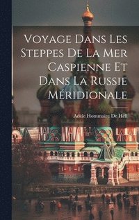 bokomslag Voyage Dans Les Steppes De La Mer Caspienne Et Dans La Russie Mridionale