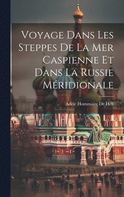bokomslag Voyage Dans Les Steppes De La Mer Caspienne Et Dans La Russie Méridionale