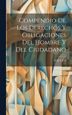 bokomslag Compendio De Los Derechos Y Obligaciones Del Hombre Y Del Ciudadano