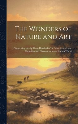 The Wonders of Nature and Art 1