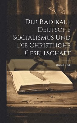 bokomslag Radikale Deutsche Socialismus Und Die Christliche Gesellschaft
