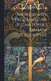 bokomslag Antiquitates Vergilianae Ad Vitam Populi Romani Descriptae