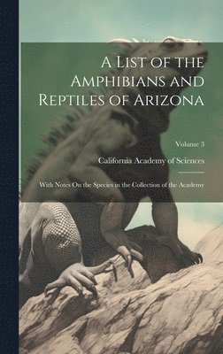 California Academy Of Sciences - List of the Amphibians and Reptiles of Arizona, Inbunden