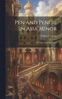 bokomslag Pen and Pencil in Asia Minor