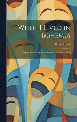 Fergus Hume - When I Lived in Bohemia, Inbunden