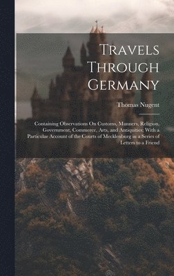 Thomas Nugent - Travels Through Germany, Inbunden