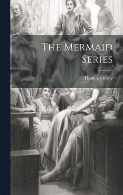Thomas Otway - Mermaid Series, Inbunden