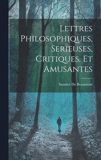 bokomslag Lettres Philosophiques, Serieuses, Critiques, Et Amusantes