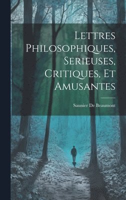 Lettres Philosophiques, Serieuses, Critiques, Et Amusantes 1