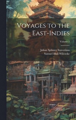 Johan Splinter Stavorinus, Samuel Hull Wilcocke - Voyages to the East-Indies; Volume 2, Inbunden