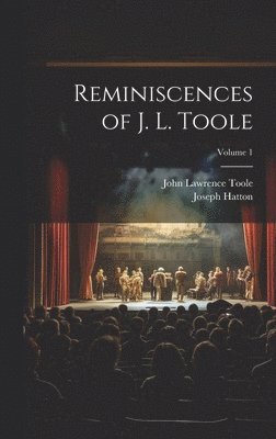 bokomslag Reminiscences of J. L. Toole; Volume 1