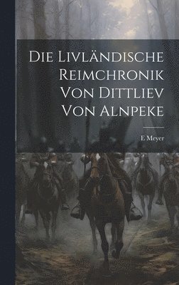 E Meyer, E. Meyer - Livländische Reimchronik Von Dittliev Von Alnpeke, Inbunden