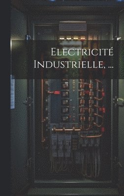 bokomslag Electricité Industrielle, ...