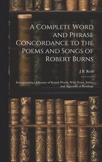 bokomslag Complete Word and Phrase Concordance to the Poems and Songs of Robert Burns