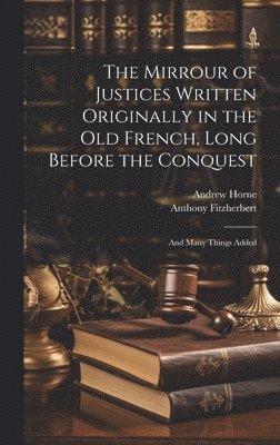 bokomslag Mirrour of Justices Written Originally in the Old French, Long Before the Conquest