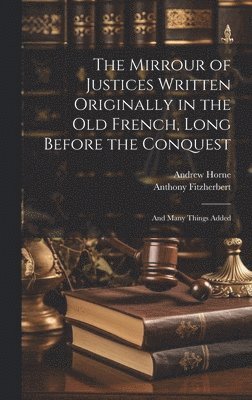 bokomslag The Mirrour of Justices Written Originally in the Old French, Long Before the Conquest