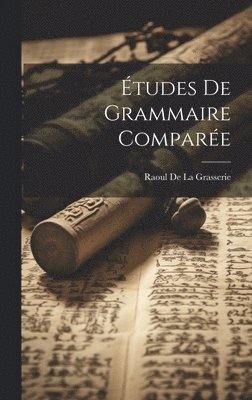 Raoul De La Grasserie - Études De Grammaire Comparée, Inbunden