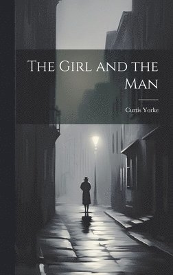 Curtis Yorke - Girl and the Man, Inbunden