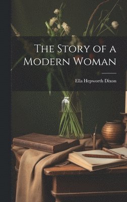 Ella Hepworth Dixon - Story of a Modern Woman, Inbunden