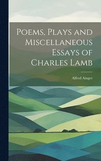bokomslag Poems, Plays and Miscellaneous Essays of Charles Lamb