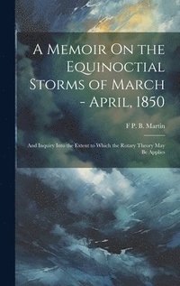 bokomslag A Memoir On the Equinoctial Storms of March - April, 1850