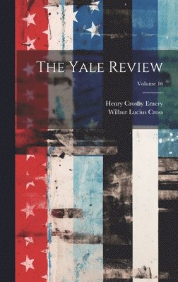 Henry Crosby Emery, Wilbur Lucius Cross - Yale Review; Volume 16, Inbunden