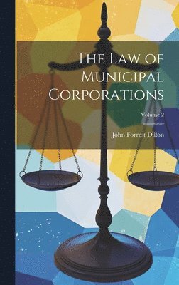 The Law of Municipal Corporations; Volume 2 1