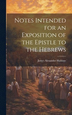 Notes Intended for an Exposition of the Epistle to the Hebrews 1