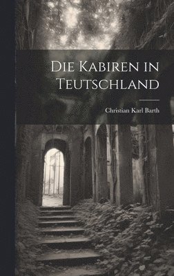 Christian Karl Barth - Kabiren in Teutschland, Inbunden