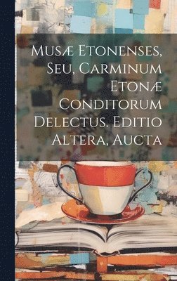 bokomslag Musæ Etonenses, Seu, Carminum Etonæ Conditorum Delectus. Editio Altera, Aucta