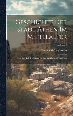 Ferdinand Gregorovius - Geschichte Der Stadt Athen Im Mittelalter, Inbunden
