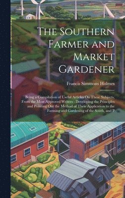 The Southern Farmer and Market Gardener 1