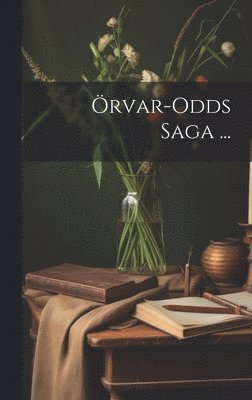 Anonymous - Örvar-Odds Saga ..., Inbunden