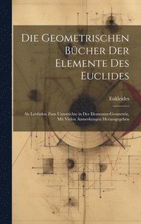 bokomslag Die Geometrischen Bcher Der Elemente Des Euclides