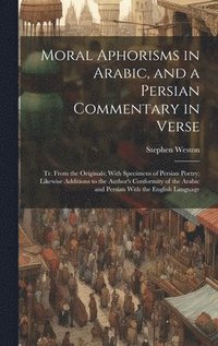 bokomslag Moral Aphorisms in Arabic, and a Persian Commentary in Verse