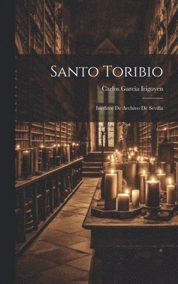 bokomslag Santo Toribio: Ineditos De Archivo De Sevilla