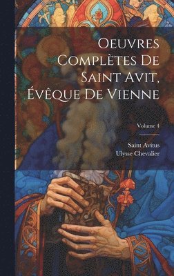 bokomslag Oeuvres Compltes De Saint Avit, vque De Vienne; Volume 4