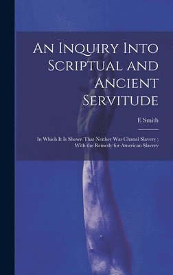 An Inquiry Into Scriptual and Ancient Servitude 1