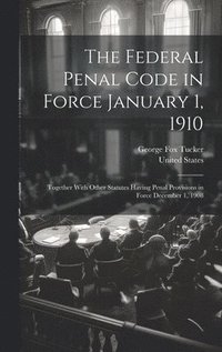 bokomslag The Federal Penal Code in Force January 1, 1910