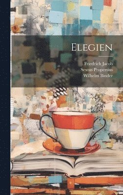 Wilhelm Binder, Sextus Propertius, Friedrich Jacob - Elegien, Inbunden
