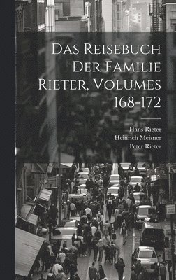 Heinrich Meisner, Hans Rieter, Peter Rieter - Reisebuch Der Familie Rieter, Volumes 168-172, Inbunden