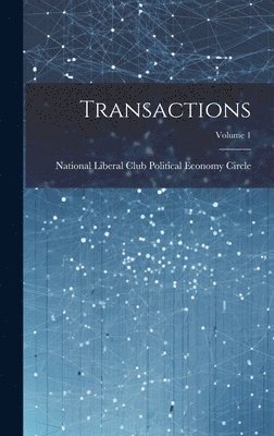 National Liberal Club Political Economy - Transactions; Volume 1, Inbunden