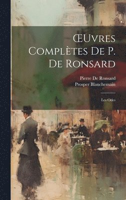 bokomslag OEuvres Compltes De P. De Ronsard