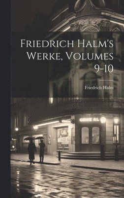 bokomslag Friedrich Halm's Werke, Volumes 9-10
