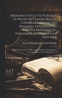 bokomslag Mmoires Sur La Vie Publique Et Prive De Claude Pellot, Conseiller, Maitre Des Requtes, Intendant Et Premier Prsident Du Parlement De Normandie (1619-1683)