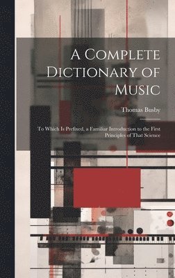 bokomslag A Complete Dictionary of Music