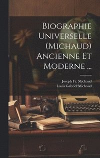 bokomslag Biographie Universelle (Michaud) Ancienne Et Moderne ...