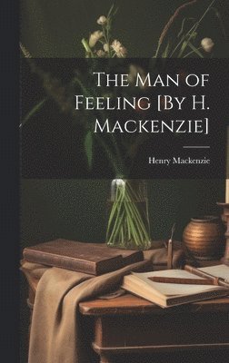bokomslag Man of Feeling [By H. Mackenzie]