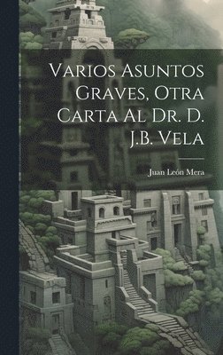 Varios Asuntos Graves, Otra Carta Al Dr. D. J.B. Vela 1