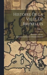 bokomslag Histoire De La Ville De Bruxelles; Volume 1